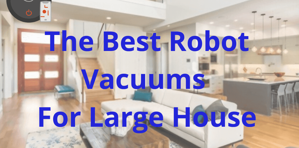 Best Robot Vacuums For Large House