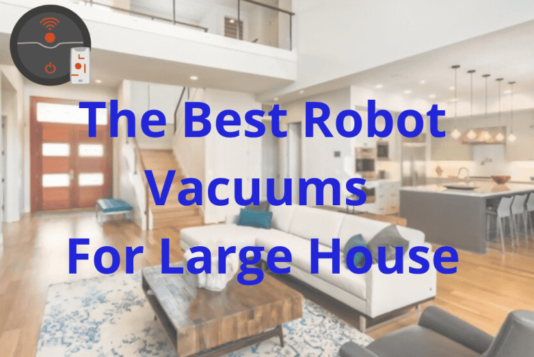 Best Robot Vacuums For Large House